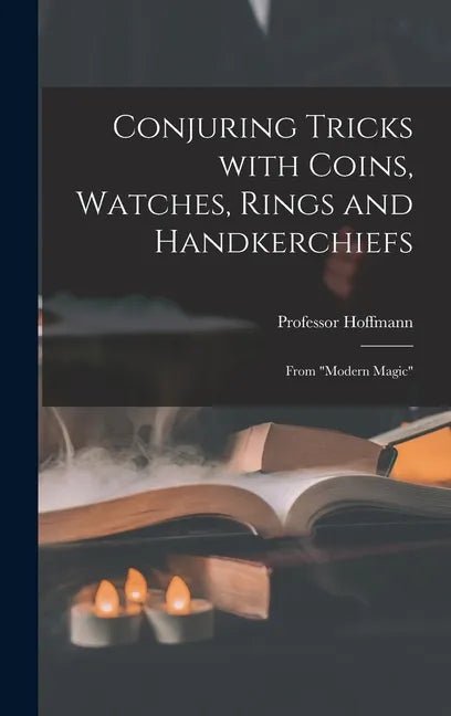 Conjuring Tricks With Coins, Watches, Rings and Handkerchiefs; From "Modern Magic" - Hardcover - Veloce - The App For Watch Collectors