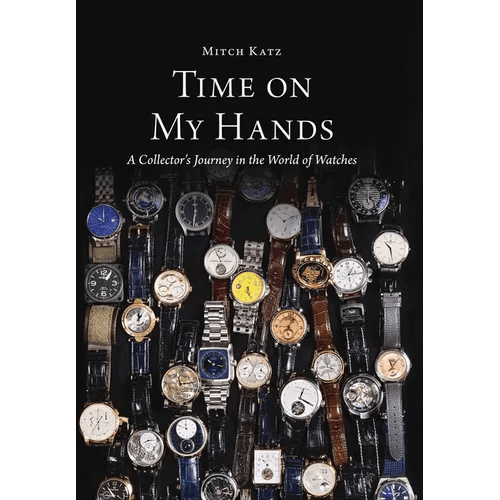 Time On My Hands: A Collector's Journey In The World of Watches - Hardcover - Veloce - The App For Watch Collectors